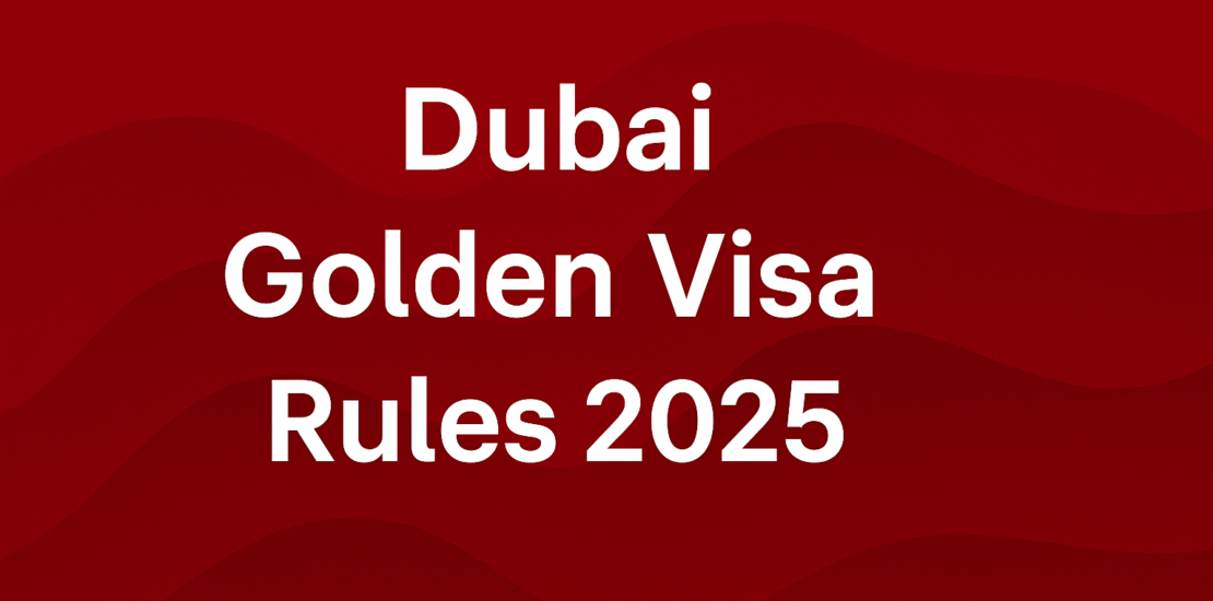 Dubai Golden Visa 2025: New Rules, Benefits, Salary & Investment Options