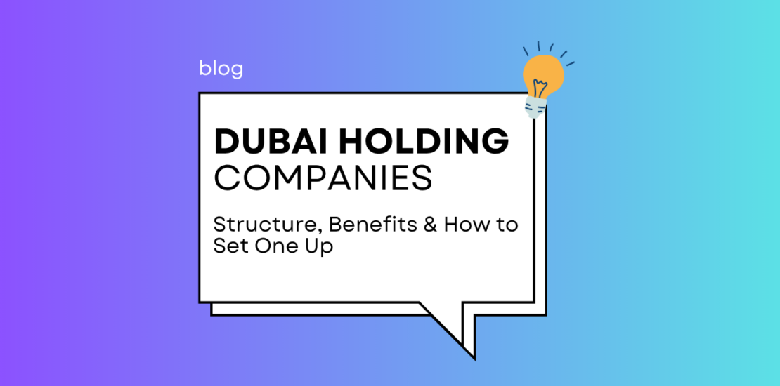 Dubai Holding Companies: Structure, Benefits & How to Set One Up