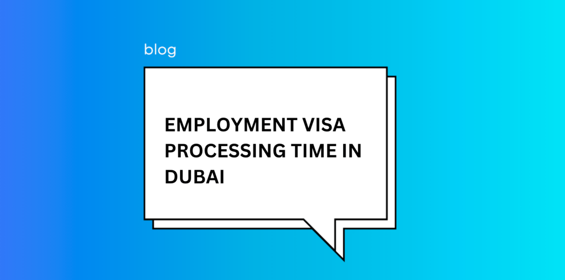 Employment Visa Processing Time in Dubai