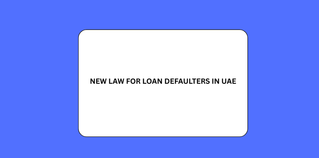 New Law for Loan Defaulters in UAE