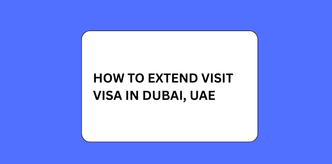 How to Extend Visit Visa in Dubai, UAE