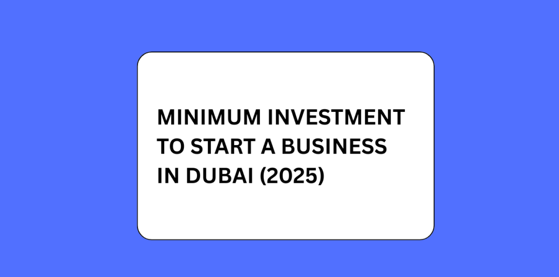 Minimum Investment to Start a Business in Dubai (2025)