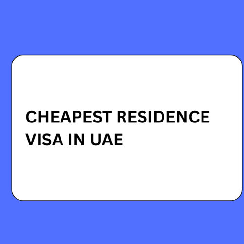 Cheapest Residence Visa in UAE