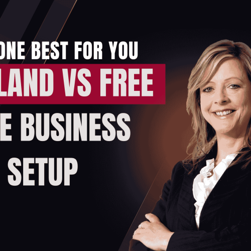 Mainland vs Free Zone Business Setup
